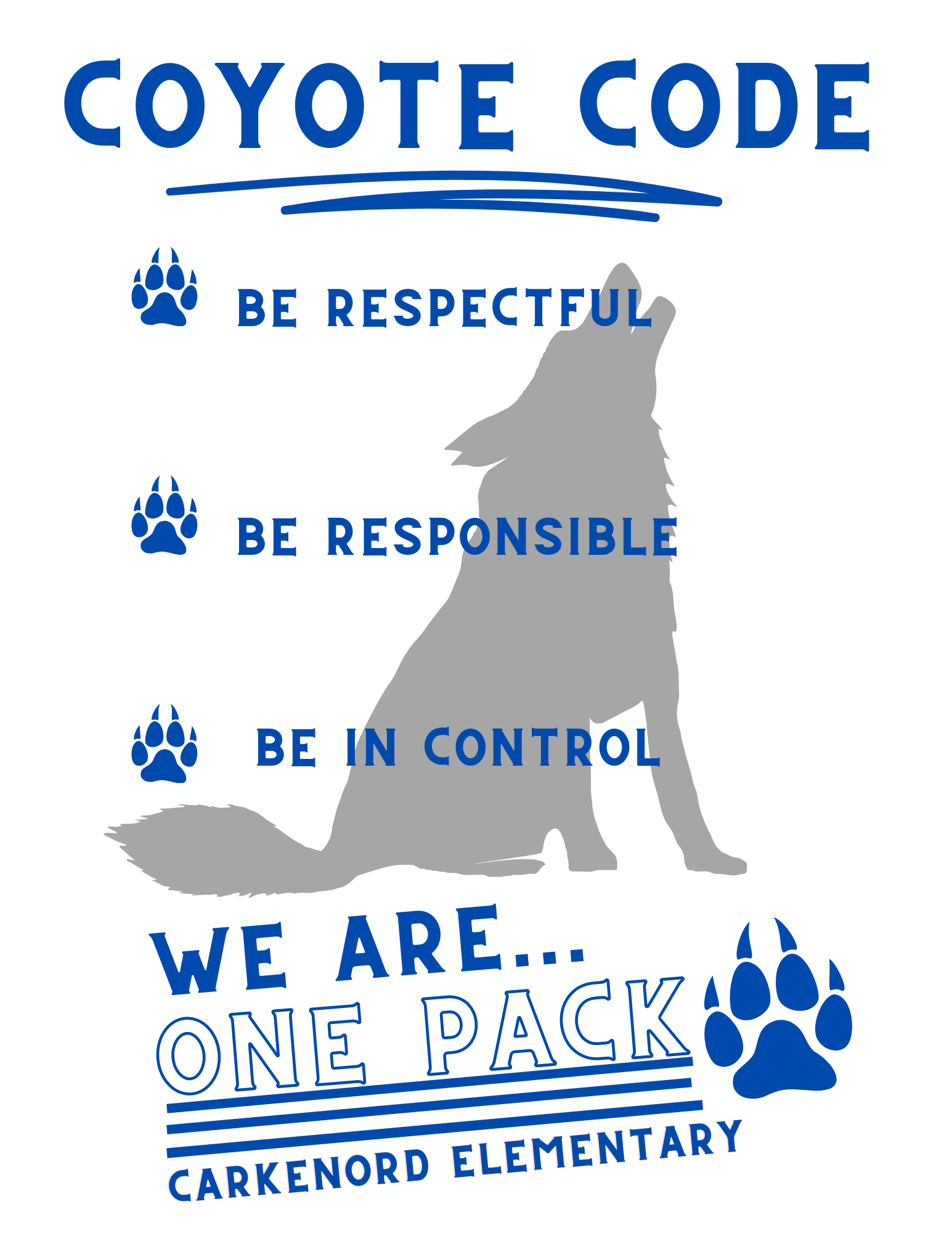 Coyote code Be Respectful Be REsponsible Be In Control.  We are one pack.  Carkenord Elementary